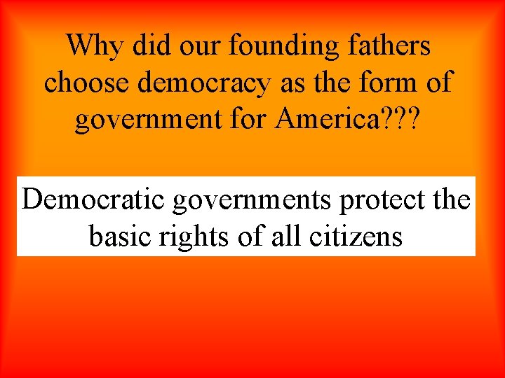 Why did our founding fathers choose democracy as the form of government for America?