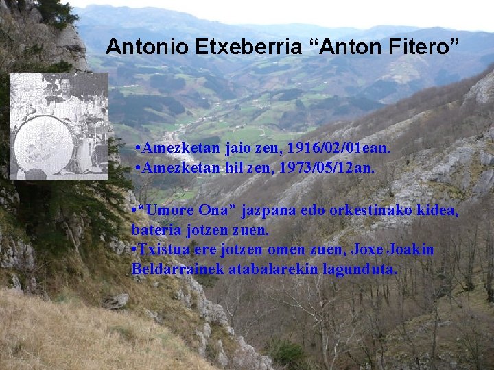 Antonio Etxeberria “Anton Fitero” • Amezketan jaio zen, 1916/02/01 ean. • Amezketan hil zen,