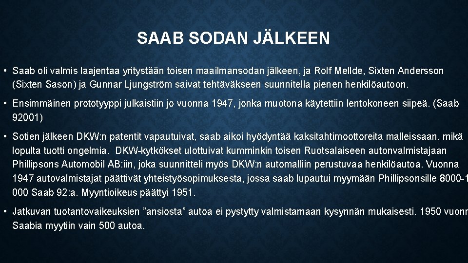SAAB SODAN JÄLKEEN • Saab oli valmis laajentaa yritystään toisen maailmansodan jälkeen, ja Rolf
