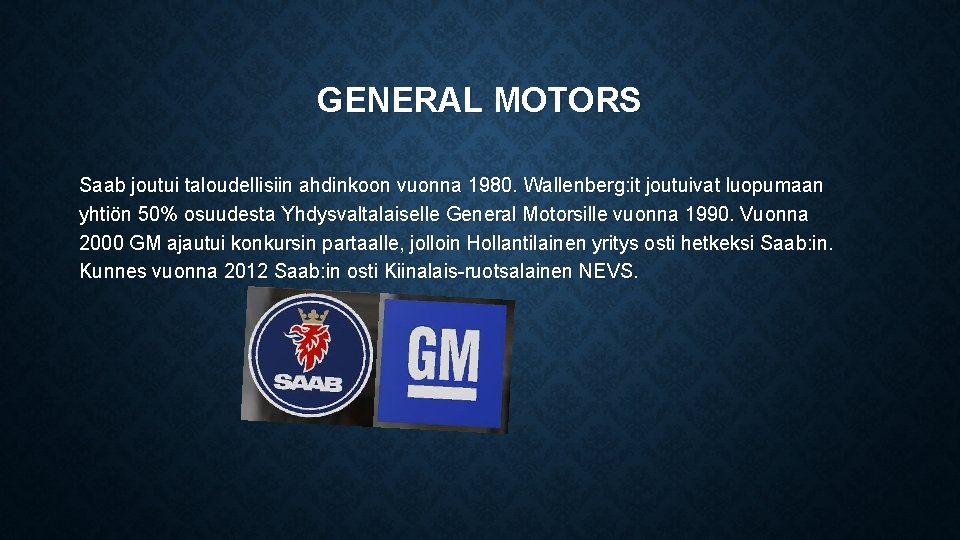 GENERAL MOTORS Saab joutui taloudellisiin ahdinkoon vuonna 1980. Wallenberg: it joutuivat luopumaan yhtiön 50%