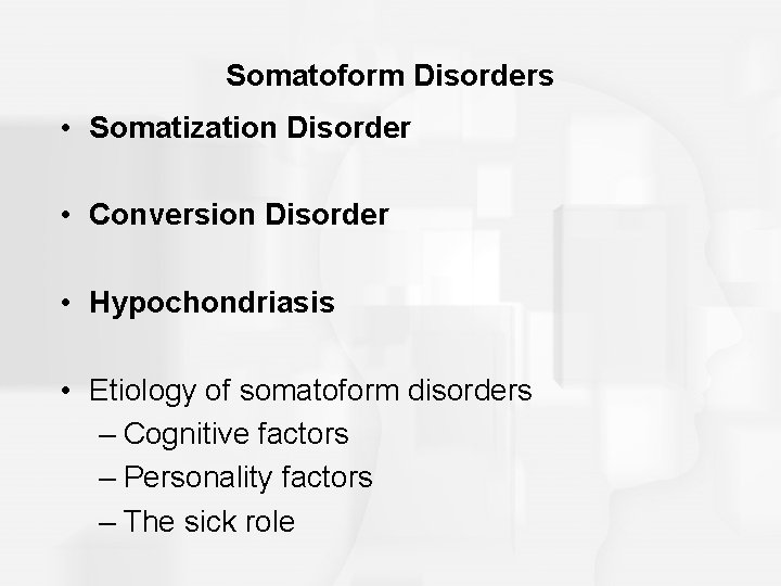 Somatoform Disorders • Somatization Disorder • Conversion Disorder • Hypochondriasis • Etiology of somatoform