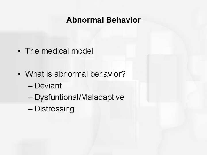 Abnormal Behavior • The medical model • What is abnormal behavior? – Deviant –