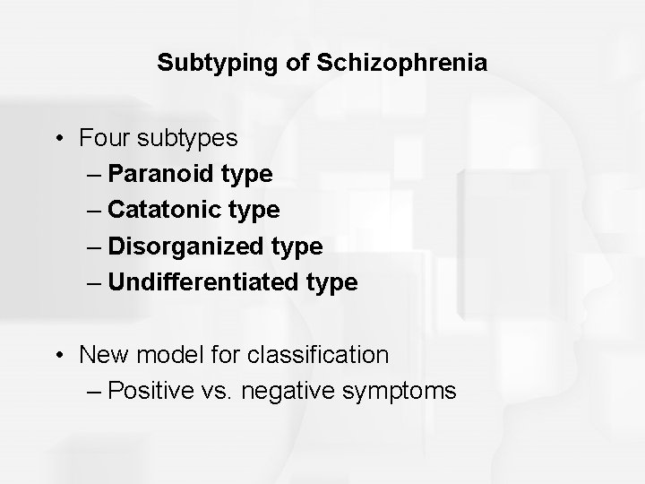 Subtyping of Schizophrenia • Four subtypes – Paranoid type – Catatonic type – Disorganized