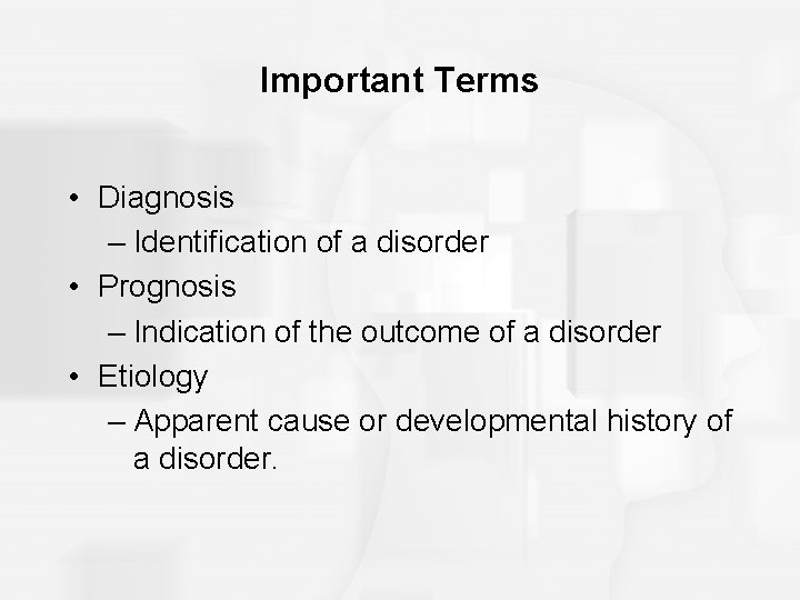 Important Terms • Diagnosis – Identification of a disorder • Prognosis – Indication of