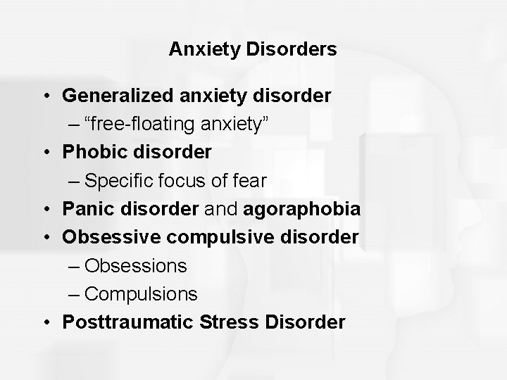 Anxiety Disorders • Generalized anxiety disorder – “free-floating anxiety” • Phobic disorder – Specific