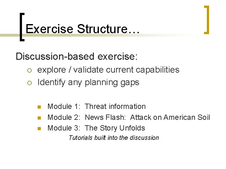 Exercise Structure… Discussion-based exercise: ¡ ¡ explore / validate current capabilities Identify any planning