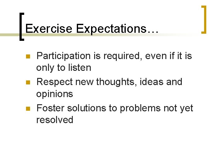 Exercise Expectations… n n n Participation is required, even if it is only to