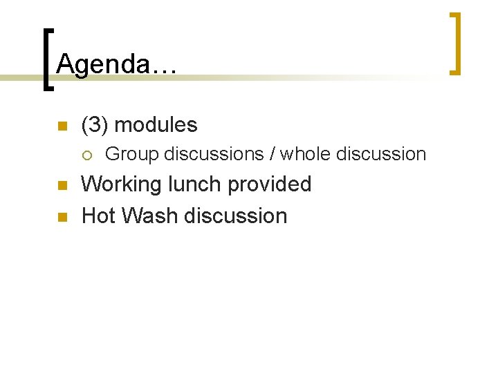 Agenda… n (3) modules ¡ n n Group discussions / whole discussion Working lunch