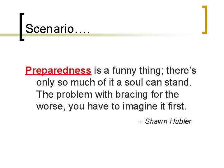 Scenario…. Preparedness is a funny thing; there’s only so much of it a soul