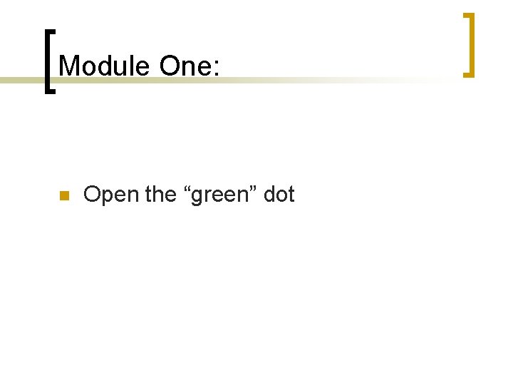 Module One: n Open the “green” dot 