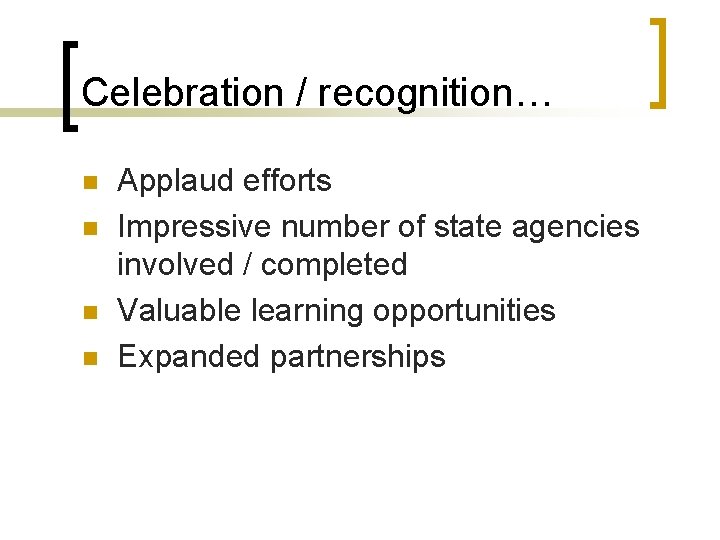 Celebration / recognition… n n Applaud efforts Impressive number of state agencies involved /