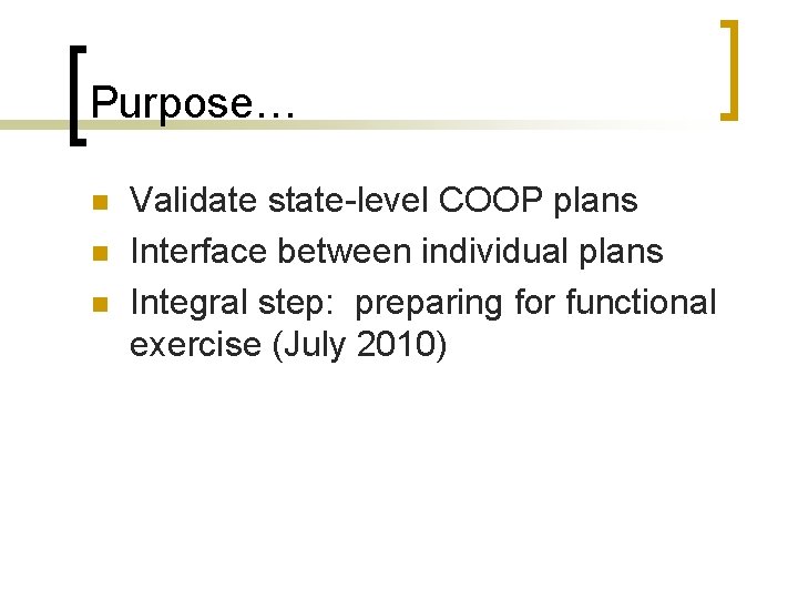 Purpose… n n n Validate state-level COOP plans Interface between individual plans Integral step: