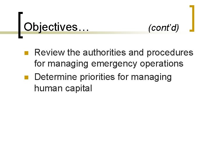 Objectives… n n (cont’d) Review the authorities and procedures for managing emergency operations Determine