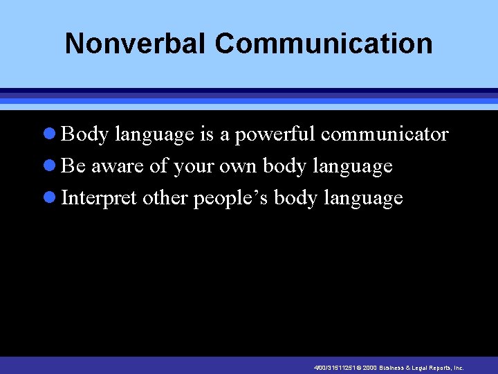 Nonverbal Communication l Body language is a powerful communicator l Be aware of your