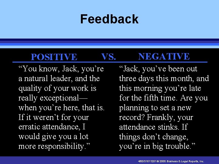 Feedback POSITIVE VS. “You know, Jack, you’re a natural leader, and the quality of