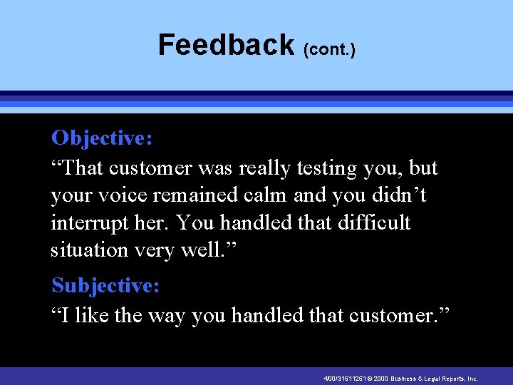 Feedback (cont. ) Objective: “That customer was really testing you, but your voice remained