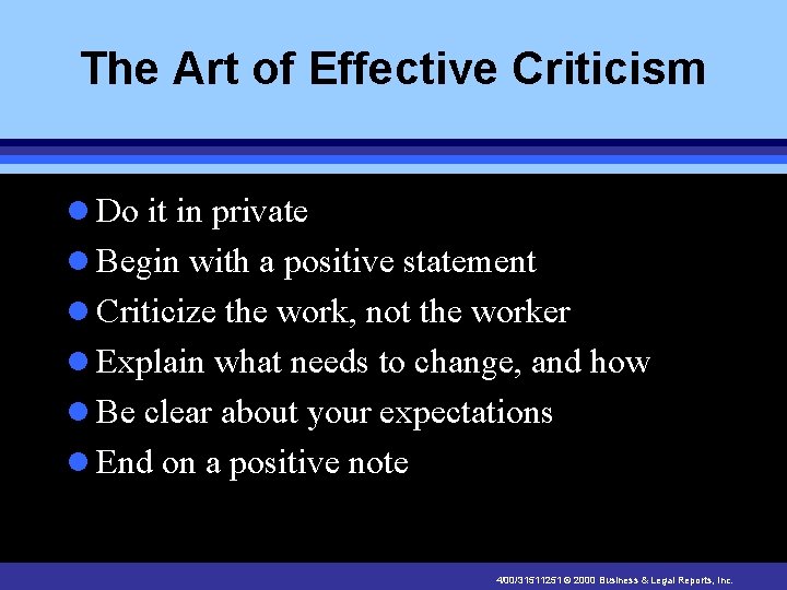 The Art of Effective Criticism l Do it in private l Begin with a