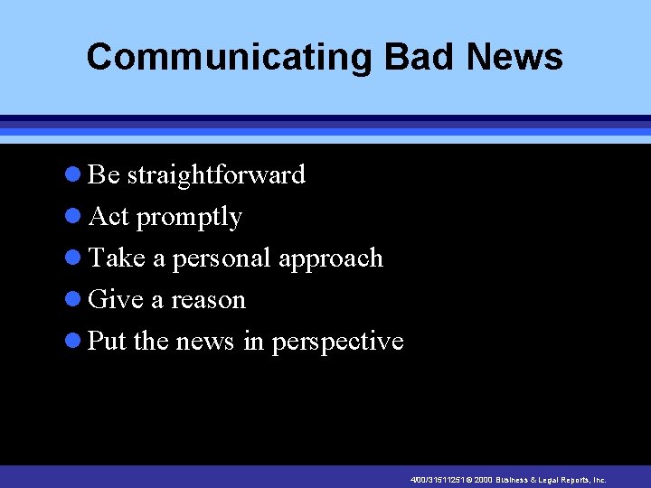 Communicating Bad News l Be straightforward l Act promptly l Take a personal approach