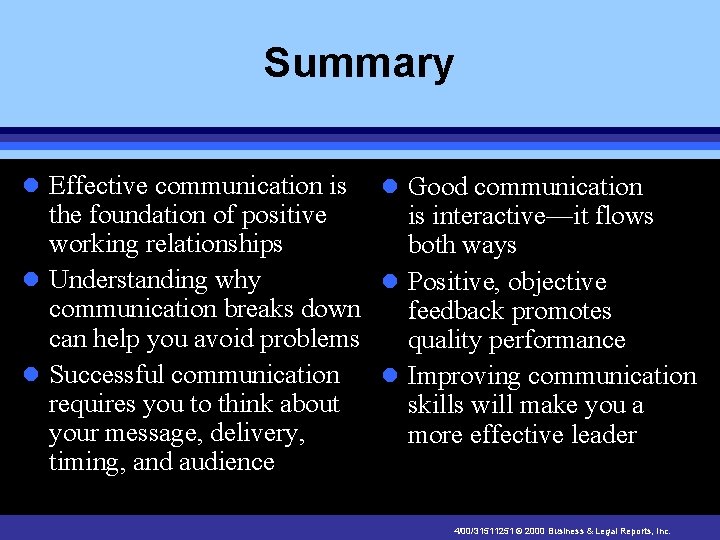 Summary l Effective communication is l Good communication the foundation of positive is interactive—it