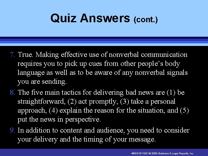 Quiz Answers (cont. ) 7. True. Making effective use of nonverbal communication requires you