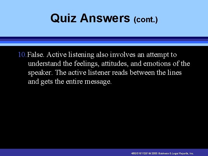 Quiz Answers (cont. ) 10. False. Active listening also involves an attempt to understand