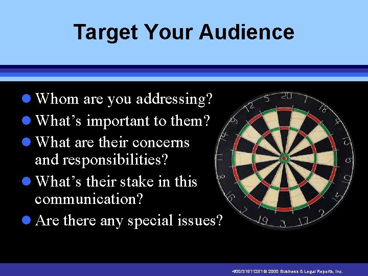 Target Your Audience l Whom are you addressing? l What’s important to them? l