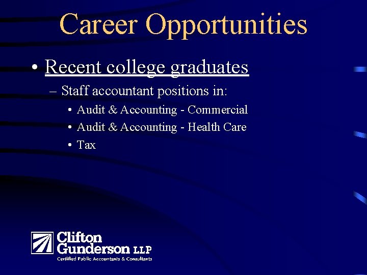 Career Opportunities • Recent college graduates – Staff accountant positions in: • Audit &
