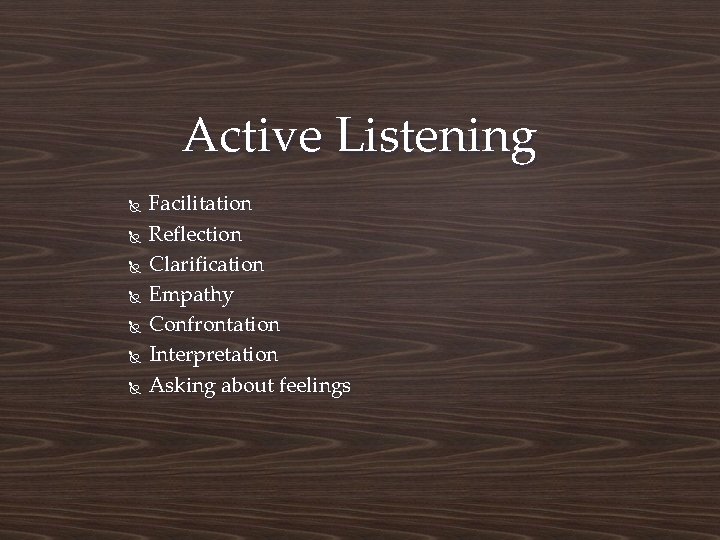 Active Listening Facilitation Reflection Clarification Empathy Confrontation Interpretation Asking about feelings 