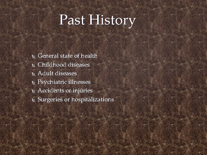 Past History General state of health Childhood diseases Adult diseases Psychiatric illnesses Accidents or