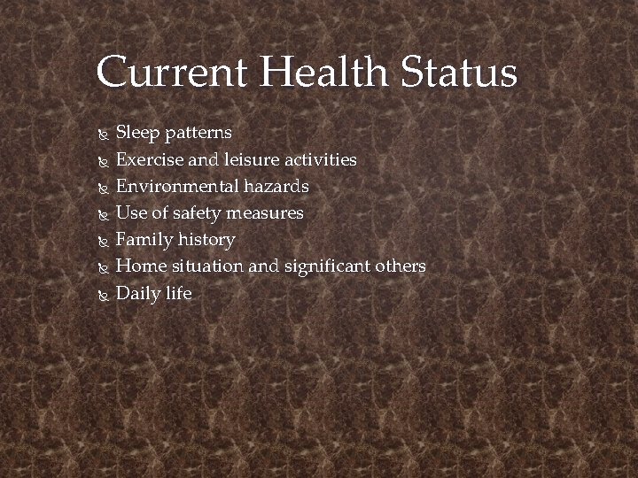 Current Health Status Sleep patterns Exercise and leisure activities Environmental hazards Use of safety