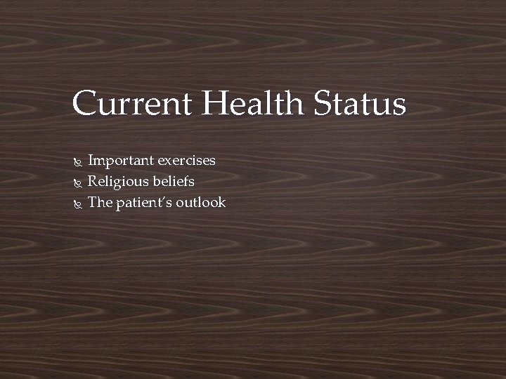 Current Health Status Important exercises Religious beliefs The patient’s outlook 