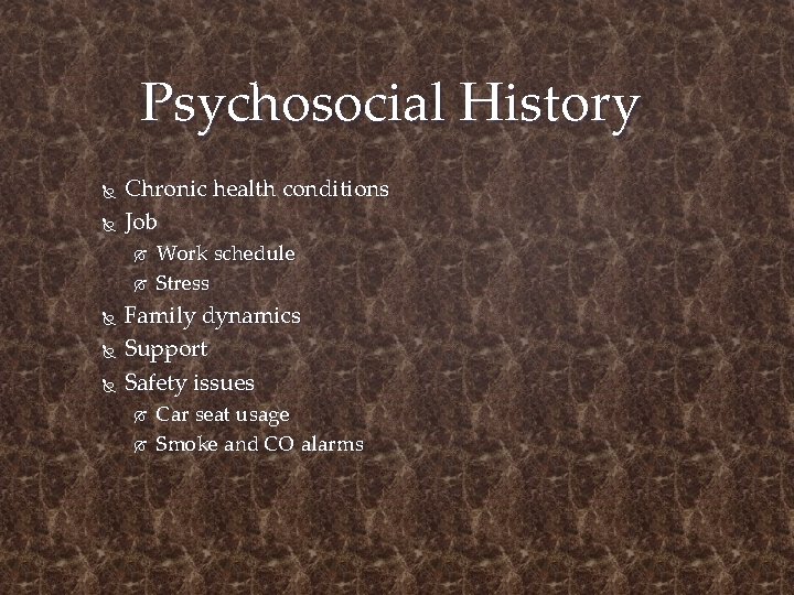 Psychosocial History Chronic health conditions Job Work schedule Stress Family dynamics Support Safety issues
