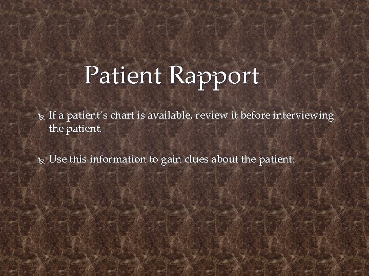 Patient Rapport If a patient’s chart is available, review it before interviewing the patient.
