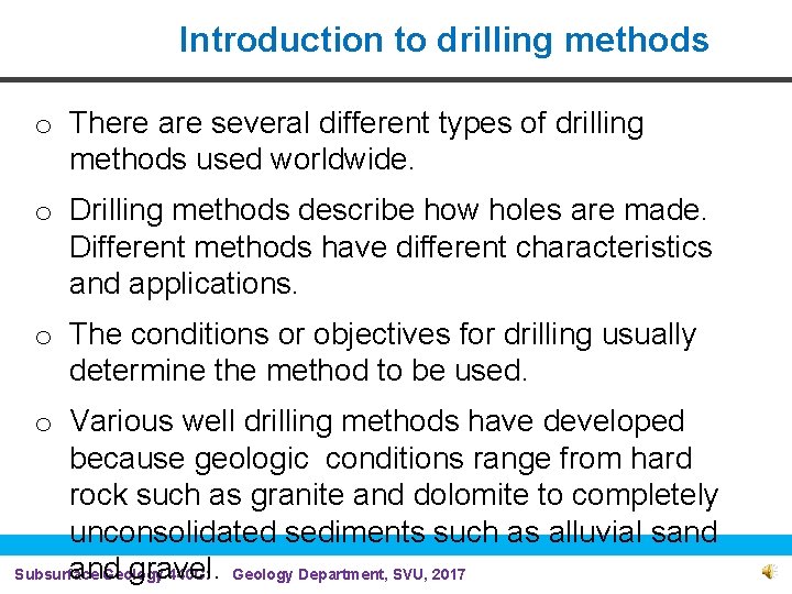 Introduction to drilling methods o There are several different types of drilling methods used