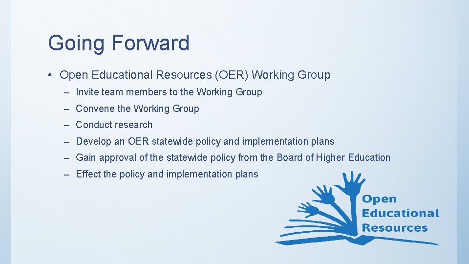 Going Forward • Open Educational Resources (OER) Working Group – Invite team members to