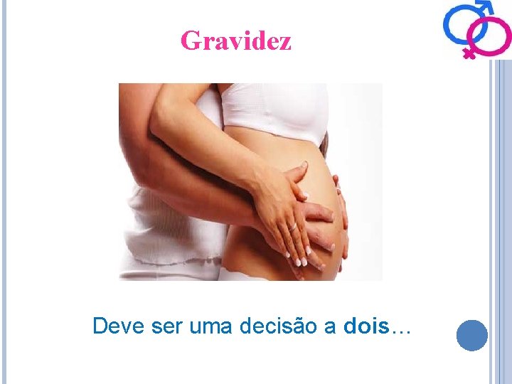 Gravidez Deve ser uma decisão a dois… 