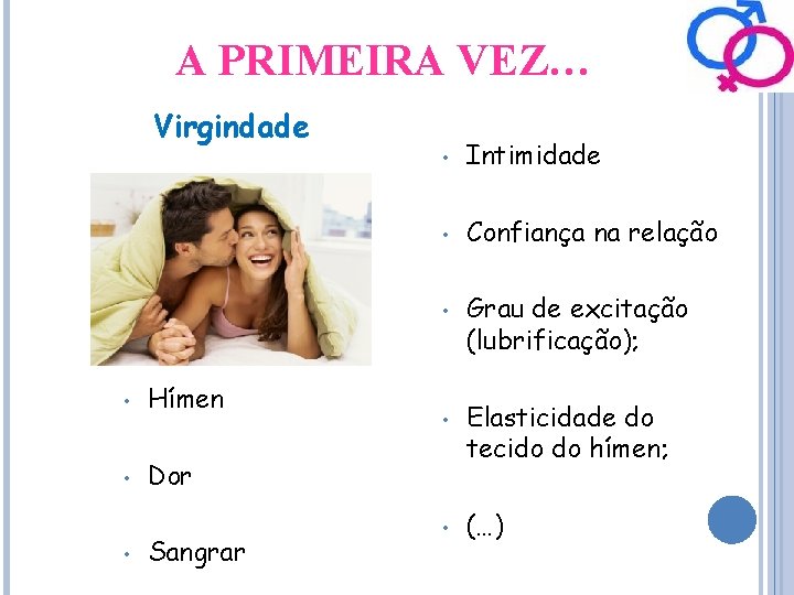 A PRIMEIRA VEZ… Virgindade • Intimidade • Confiança na relação • • Hímen •