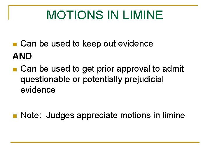 MOTIONS IN LIMINE Can be used to keep out evidence AND n Can be