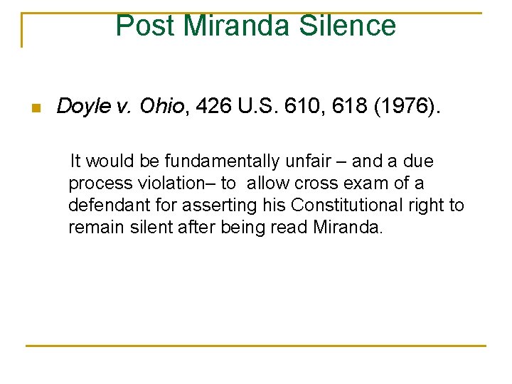 Post Miranda Silence n Doyle v. Ohio, 426 U. S. 610, 618 (1976). It