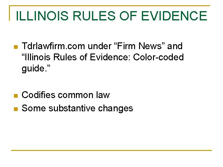 ILLINOIS RULES OF EVIDENCE n Tdrlawfirm. com under “Firm News” and “Illinois Rules of