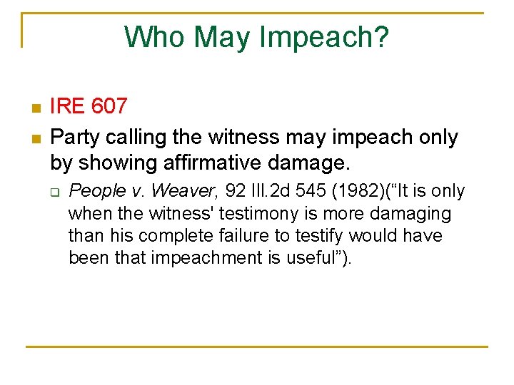Who May Impeach? n n IRE 607 Party calling the witness may impeach only