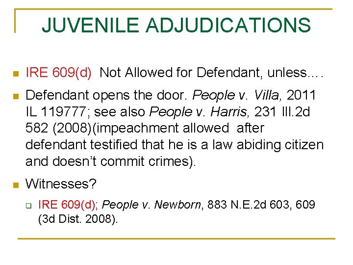 JUVENILE ADJUDICATIONS n IRE 609(d) Not Allowed for Defendant, unless…. n Defendant opens the