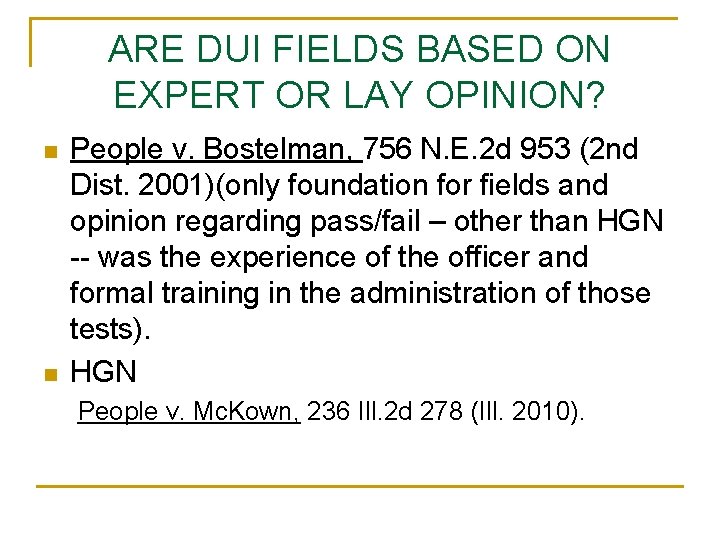 ARE DUI FIELDS BASED ON EXPERT OR LAY OPINION? n n People v. Bostelman,