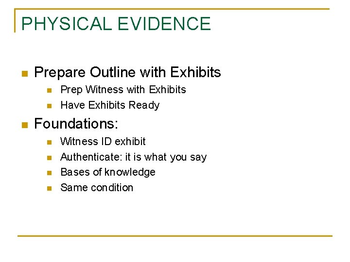 PHYSICAL EVIDENCE n Prepare Outline with Exhibits n n n Prep Witness with Exhibits