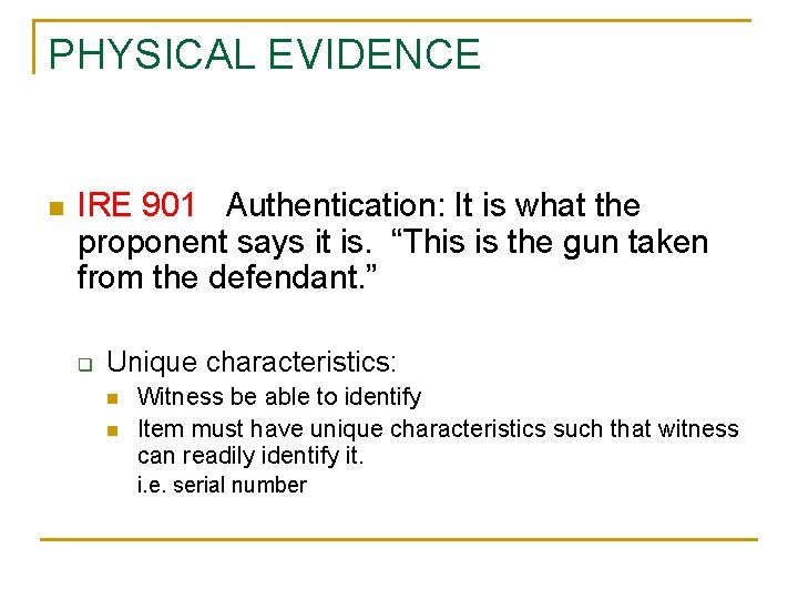 PHYSICAL EVIDENCE n IRE 901 Authentication: It is what the proponent says it is.