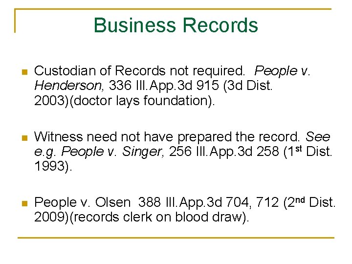 Business Records n Custodian of Records not required. People v. Henderson, 336 Ill. App.