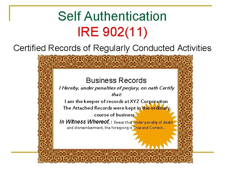 Self Authentication IRE 902(11) Certified Records of Regularly Conducted Activities Business Records I Hereby,
