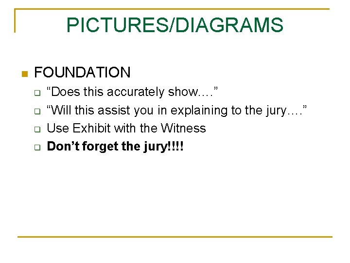 PICTURES/DIAGRAMS n FOUNDATION q q “Does this accurately show…. ” “Will this assist you