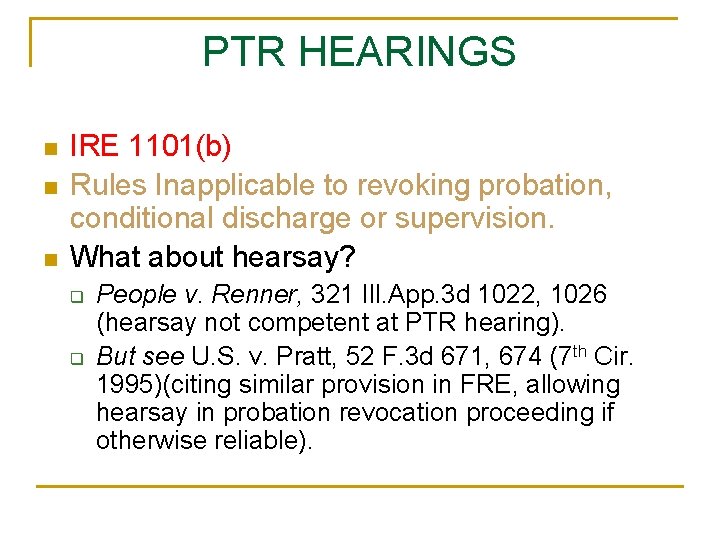 PTR HEARINGS n n n IRE 1101(b) Rules Inapplicable to revoking probation, conditional discharge