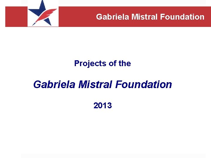 Gabriela Mistral Foundation Projects of the Gabriela Mistral Foundation 2013 